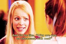 Why Are You So Obsessed With Me Meangirls Reginageorge Mean Girl Quotes Mean Girls Movie Mean Girls