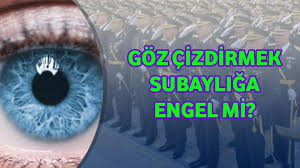 Goz Cizdirmek Subayliga Engel Mi