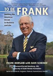 To Be Frank: Building The American Dream In Business And Life By Frank  Morsani
