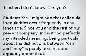 This Meme References The Debate Of Can Vs May Usage The Typical And Relatable Classroom Scenario Is Often The First Time We As Meant To Be Student Words