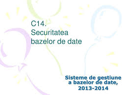 Aplicatia software care gazduieste o baza de date se numeste sistem de gestiune a bazelor de date (sgbd). Ppt C14 Securitatea Bazelor De Date Powerpoint Presentation Free Download Id 3982851
