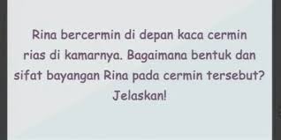 Cermin adalah teman terbaikku, karena dia tidak pernah tertawa saat aku menangis. Bagaimana Bentuk Dan Sifat Bayangan Rina Pada Cermin Halaman All Kompas Com