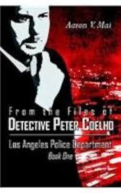 From the Files of Detective Peter Coelho-los Angeles Police Department Book  1: Mai, Aaron V.: 9781413776645: Amazon.com: Books