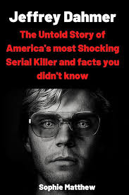 Amazon.com: Jeffrey Dahmer: The Untold Story of America's most Shocking  Serial Killer and facts you didn't know eBook : Matthew , Sophie : Kindle  Store
