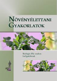 Horváth Gábor; Tari Irma; Csiszár Jolán; Pécsváradi Attila; Zsoldos Ferenc;  Szabó Margit; Nagy Mária: Növényélettani gyakorlatok