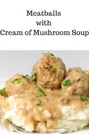 Meatballs With Cream Of Mushroom Soup Recipe Creamed Mushrooms Mushroom Soup Recipes Mushroom Soup