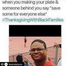 Maybe you would like to learn more about one of these? 130 Thanksgiving With Black Families Memes I Found Funny Ideas Funny Memes Black Families