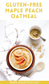 Gluten Free Maple Peach Oatmeal Dish By Dish Recipe Oatmeal Recipes Healthy Breakfast Gluten Free Recipes Easy Gluten Free Recipes For Breakfast