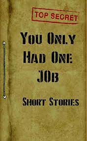 You know, lloyd, just when i think you couldn't possibly be any dumber, you go and do something like this. You Only Had One Job And Other Stories Kindle Edition By Valente L J Literature Fiction Kindle Ebooks Amazon Com