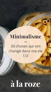 Minimalisme 4 30 Choses Qui Ont Change Dans Ma Vie Changer De Vie Simplicite Volontaire Reprendre Le Minimalisme Vie Minimaliste Mode De Vie Minimaliste