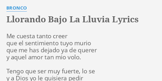 We did not find results for: Llorando Bajo La Lluvia Lyrics By Bronco Me Cuesta Tanto Creer