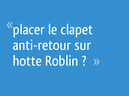 Placer Le Clapet Anti Retour Sur Hotte Roblin 7 Messages