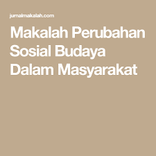 Gambar artikel perubahan sosial budaya. Lihat Rahasia Contoh Makalah Singkat Arbitrase Budaya Mahasiswa Smp