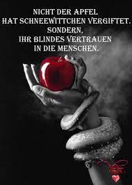Nicht Der Apfel Hat Schneewittchen Vergiftet Sondern Ihr Blindes Vertrauen In Die Menschen Spruche Zitate Weisheiten Spruche Nachdenkliche Spruche