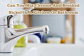 Can You Mix Chrome And Brushed Nickel