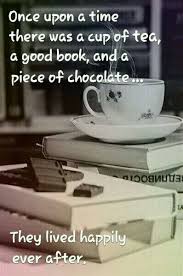 Once Upon A Time There Was A Cup Of Tea A Good Book And A Piece Of Chocolate They Lived Happily Ever After Spruche Bucher Tee Und Bucher Tee Zitate