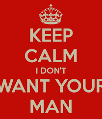 Keep Calm I Don T Want Your Man Keep Calm Mid Life Crisis Drum Major
