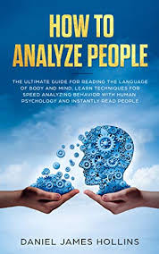Read faces, bodies, words, gestures, & stuff (cars, clothes, home, office). How To Analyze People The Ultimate Guide For Reading The Language Of Body And Mind Learn Techniques For Speed Analyzing Behavior With Human Psychology And Instantly Read People English Edition Ebook Hollins