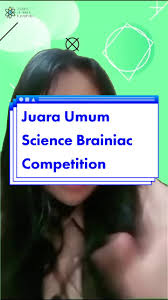 Juara Umum Science Brainiac Competition Nama : Mawar Gloria Mori Hutapea  Asal sekolah : SMA Perguruan Advent Ciracas XV Juara Umum menginspirasi dan  memotivasi kita semua untuk meraih prestasi yang ...