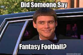Feeding my fantasy football addiction by finding and sharing fantasy football memes and airing my views. Meme Maker Did Someone Say Fantasy Football Meme Generator