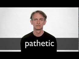 Pathetic — in its modern informal meaning 'inadequate, feeble', has compromised the primary (and by no means derogatory) meaning 'arousing pity or sadness' to the extent that a statement such as the. Pathetic Definition Und Bedeutung Collins Worterbuch