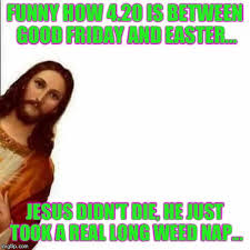 It means we do parties, all kinds of impulsive actions, take a relaxation, do crazy things and read friday 13th meme too. Jesus Christ Says Imgflip