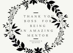 Birthday Wishes For Your Boss And Mentor Thank You Boss For Being An Amazing Mentor Quotes Messages Thank You Boss Quotes Mentor Quotes Thank You Mentor Quotes
