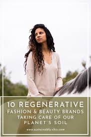 We attend all courses on a regular basis to keep bang up to date with everything the beauty biz has to offer. 10 Regenerative Fashion And Beauty Brands Taking Care Of Our Planet S Soil Sustainably Chic Sustainable Fashion Fashion Tips For Women Fashion Tips