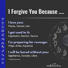 A cancer woman may feel that you are simply seeking her forgiveness, just so you can continue on making the same mistakes. Zodiac Signs Reason For Forgiving