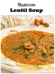 Mushroom Lentil Soup Recipe Recipe In 2020 Lentil Soup Recipes Lentil Dishes Delicious Soup