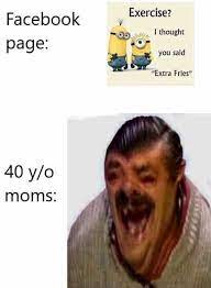 Dopl3r Com Memes Exercise Facebook Thought Page You Said Extra Fries 40 Y O Moms