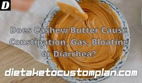 Does Cashew Butter Cause Constipation 2022 Facts Dietaketocustomplan