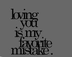 Loving You Is My Favourite Mistake Best Tumblr Love Quotes