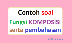 Akan dibahas juga mulai dari pengertian fungsi koposisi beserta rumus dan contoh soal. Contoh Soal Fungsi Komposisi Serta Pembahasannya Jawaban Soalfismat Com