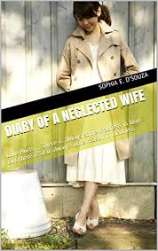 The plot is unknown at this time. Diary Of A Neglected Wife Love Hurts There Is Always Some Madness In Love But There Is Also Always Some Reason In Madness Kindle Edition By D Souza Sophia E Literature