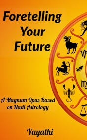 Foretelling Your Future A Magnum Opus Based On Nadi Astrology