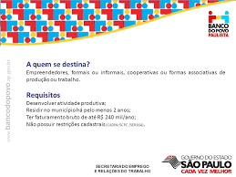 O banco do povo, programa de microcrédito do governo de são paulo fechou dois mil e onze com um montante de empréstimos na casa cento e trinta e dois. Banco Do Povo Paulista Maio Ppt Carregar