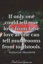 How can you tell the difference between healthy love and codependency? If Only One Could Tell True Love From False Love As One Can Tell Mushrooms From Purelovequotes