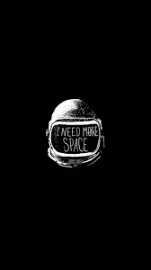 Space Helmet I Need More Space Iphone 8 Wallpaper Nasa Wallpaper Astronaut Wallpaper Black Wallpaper