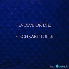 Read more quotes from paul tudor jones. Evolve Or Die Echkart Quotes Writings By Mehak Gupta Yourquote