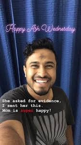 Mom: Did you go to church for Ash Wednesday? Me: Yes Ma! Mom: Are you sure  you're not lying?