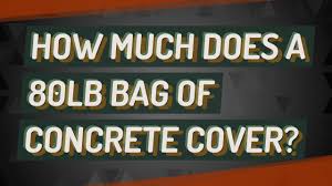 Due to the nature of this product. How Much Does A 80lb Bag Of Concrete Cover Youtube