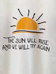 The Sun Will Rise And We Will Try Again Pinterest Motivational The Sun Will Rise T Shirt Etsy Sun Quotes Single Mom Quotes Motivation