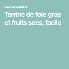Terrine De Foie Gras Et Fruits Secs Recettes Recette Terrine De Foie Gras Terrine Foie Gras
