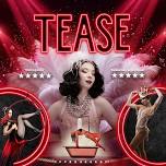 Tease - The Ultimate Burlesque and Cabaret Experience