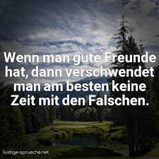 Wenn Man Gute Freunde Hat Dann Verschwendet Man Am Besten Keine Zeit Mit Den Fa Lustige Sprueche Net