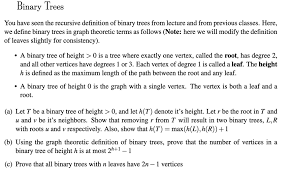 Binary tree properties are given. Binary Trees You Have Seen The Recursive Definition Chegg Com