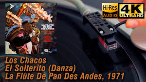Los Chacos El Solterito Danza La Flute De Pan Des Andes 1971 Vinyl Video 4k 24bit 96khz Youtube