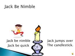 Jack, be nimble, jack, be quick, jack, jump over the candlestick. Nursery Rhymes By Michael Herr Ppt Download