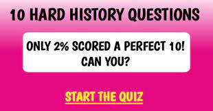 Hard trivia questions are supposed to be hard. 10 Difficult History Trivia Questions